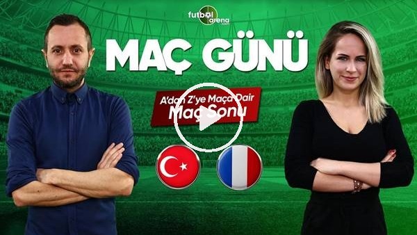 MAÇ GÜNÜ | Türkiye-Fransa (8.06.2019) (Maç sonu)