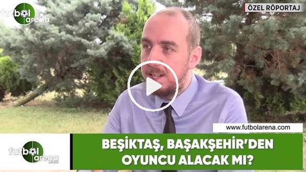 Beşiktaş, Başakşehir'den oyuncu alacak mı?