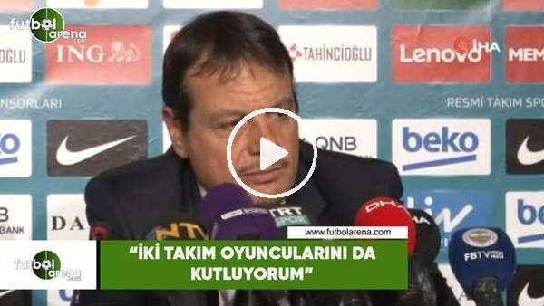 Ergin Ataman: "İki takım oyuncularını da kutluyorum"