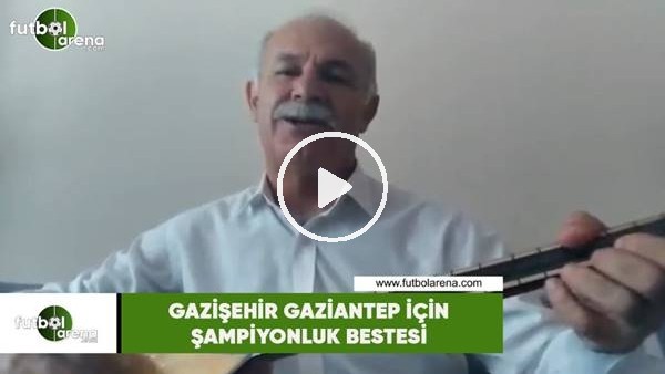 Gazişehir Gaziantep için şampiyonluk bestesi