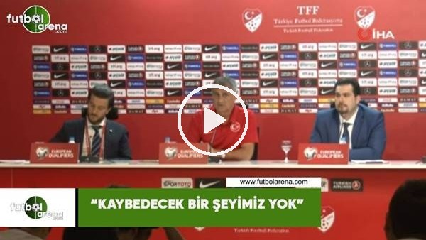 Şenol Güneş: "Kaybedeceğimiz bir şey yok ama kazanacağımız çok şey var"