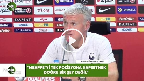 Deschamps: "Mbappe'yi tek pozisyona hapsetmek doğru bir şey değil"