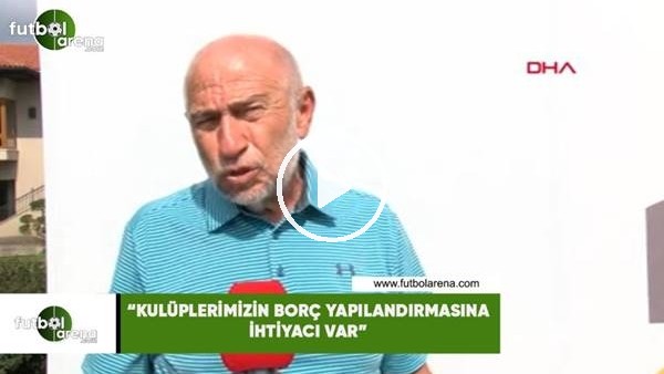 Nihat Özdemir: "Kulüplerimizin borç yapılandırmasına ihtiyacı var"