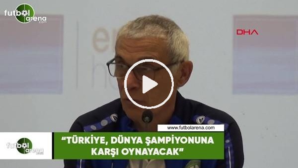 Hector Cuper: "Türkiye, dünya şampiyonuna karşı oynayacak"