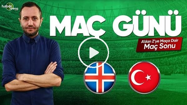 MAÇ GÜNÜ | İzlanda-Türkiye (11.06.2019) (Maç sonu)