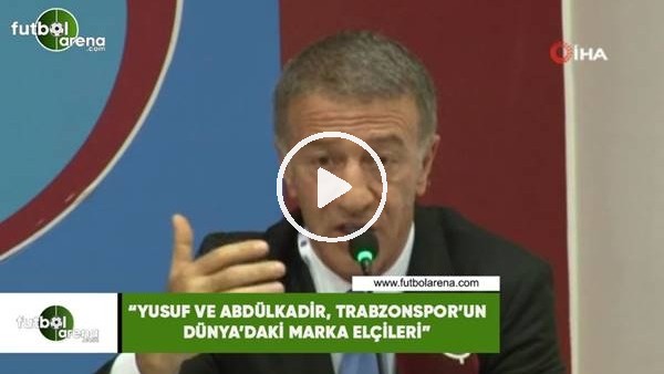 Ahmet Ağaoğlu: "Yusuf ve Abdülkadir, Trabzonspor'un dünya'daki marka elçileri"