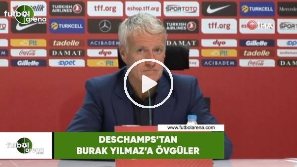 Deschamps'tan Burak Yılmaz'a övgüler