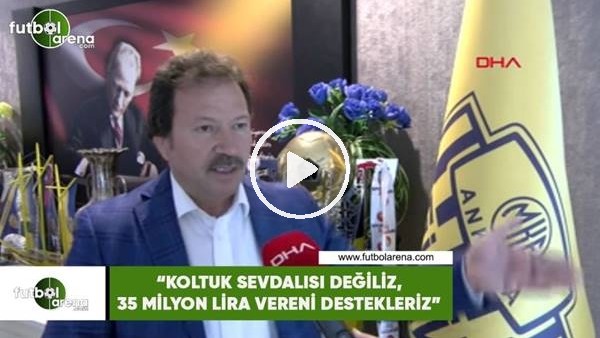 Mehmet Yiğiner: "Koltuk sevdalısı değiliz, 35 milyon lira vereni destekleriz"