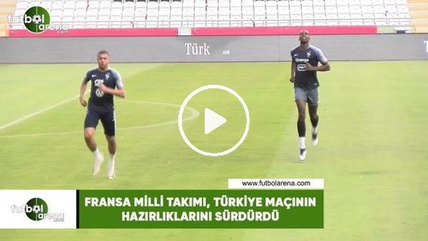 Fransa Milli Takımı, Türkiye maçının hazırlıklarını sürdürdü