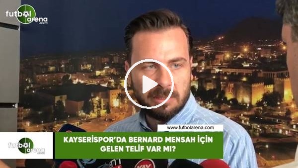 Kayserispor'da Bernard Mensah için gelen teklif var mı?