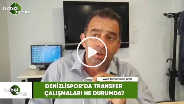 Denizlispor'da transfer çalışmaları ne durumda?