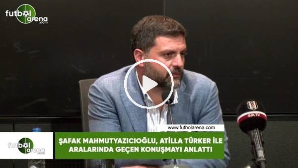 Şafak Mahmutyazıcıoğlu, Atilla Türker ile aralarında yaşanan konuşmayı anlattı