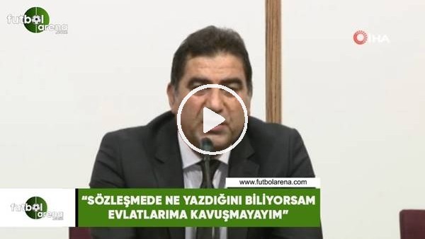 Ünal Karanan: "Sözleşmede ne yazdığını biliyorsam evlatlarıma kavuşmayayım"