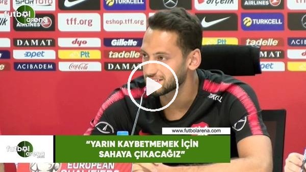 Hakan Çalhanoğlu: "Yarın kaybetmemek için sahaya çıkacağız"