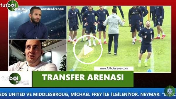 Fenerbahçe'de transfer çalışmaları ne durumda?