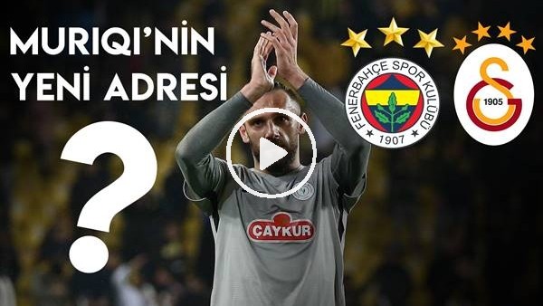 Vedat Muriqi hangi takıma transfer olmalı? Fenerbahçe mi Galatasaray mı?