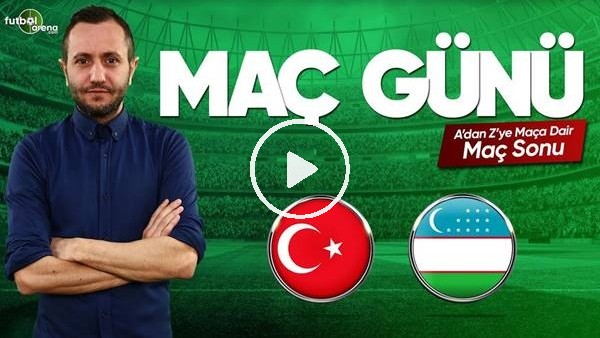 MAÇ GÜNÜ | Türkiye-Özbekisan (2.06.2019) (Maç sonu)