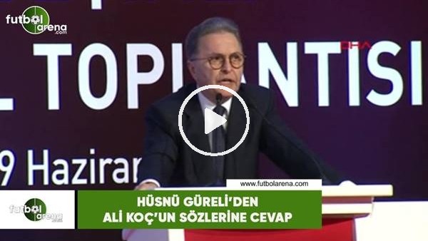 Hüsnü Güreli'den Ali Koç'un sözlerine cevap