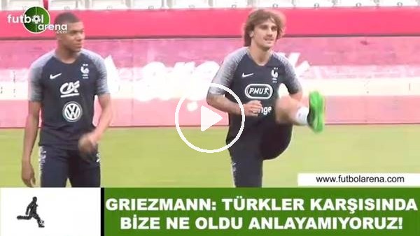 Griezmann: "Türkler karşısında bize ne oldu anlayamıyoruz"