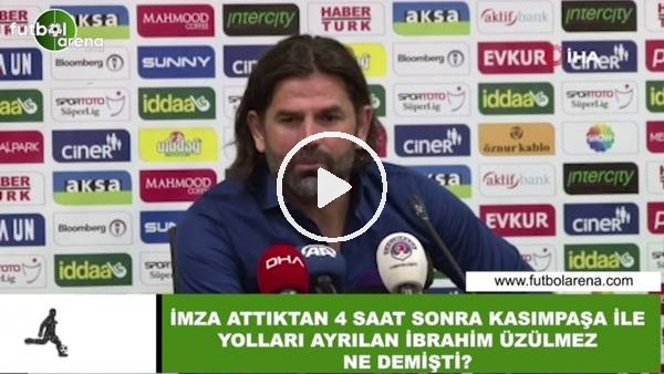 İmza attıktan 4 saat sonra Kasımpaşa ile yollar ayrılan İbrahim Üzülmez ne demişti?