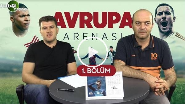 AVRUPA ARENASI #1 | Avrupa'da Rekor Transferler, Serbest Kalan Yıldızlar, Hummels'in Yolu