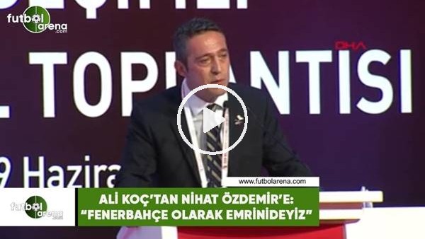 Ali Koç'tan Nihat Özdemir'e: "Fenerbahçe olarak emrinizdeyiz"