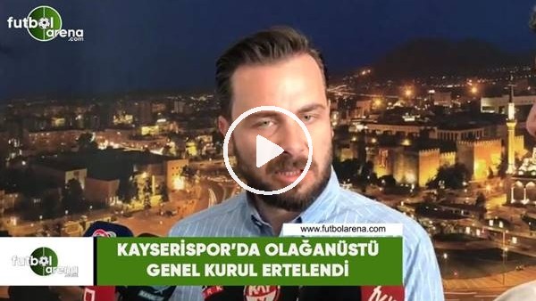 Kayserispor'da Olağanüstü Genel Kurul ertelendi