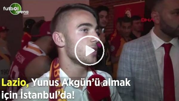 Lazio, Yunus Akgün'ü almak için İstanbul'da!