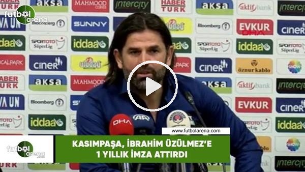 Kasımpaşa, İbrahim Üzülmez'e 1 yıllık imza attırdı
