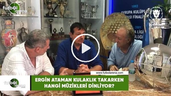 Ergin Ataman kulaklık takarken hangi müzikleri dinliyor?