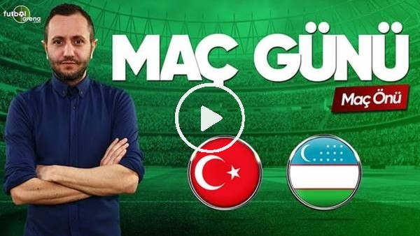 MAÇ GÜNÜ | Türkiye-Özbekisan (2.06.2019) (Maç önü)