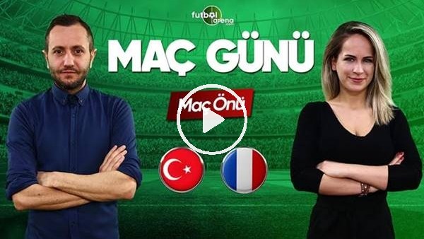 MAÇ GÜNÜ | Türkiye-Fransa (8.06.2019) (Maç önü)
