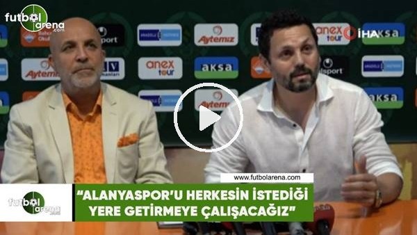 Erol Bulut: "Alanyaspor'u herkesin istediği yere getirmeye çalışacağız"
