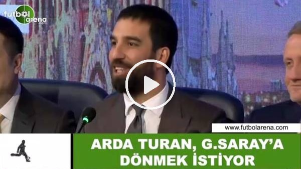 Arda Turan, Galatasaray'a dönmek istiyor