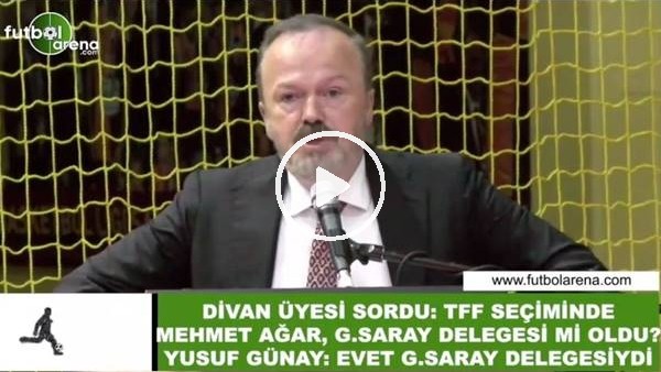 Yusuf Günay: "TFF Seçiminde Mehmet Ağar, Galatasaray delegesiydi"