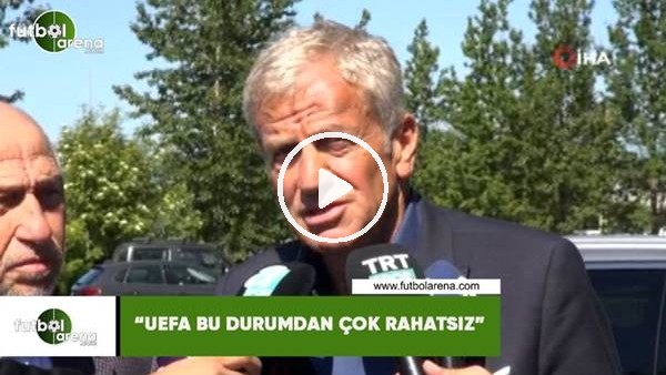 Servet Yardımcı: "UEFA bu durumdan çok rahatsız"