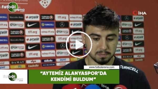 Ozan Tufan: "Aytemiz Alanyaspor'da kendimi buldum"
