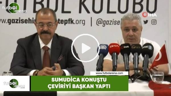 Sumudica konuştu çeviriyi başkan yaptı