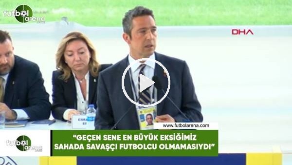 Ali Koç: "Geçen sene en büyük eksiğimiz sahada savaşçı futbolcu olmamasıydı"