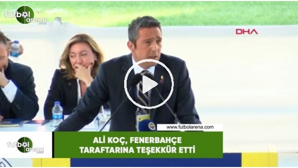 Ali Koç, Fenerbahçe taraftarına teşekkür etti