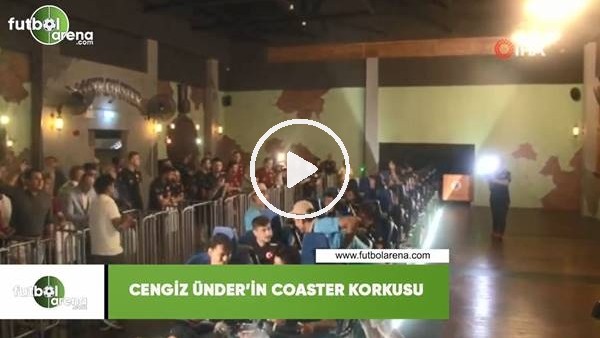 Cengiz Ünder'in coaster korkusu