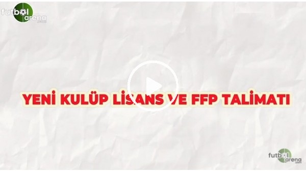 Kulüp Lisans ve FFP Talimatı değişti