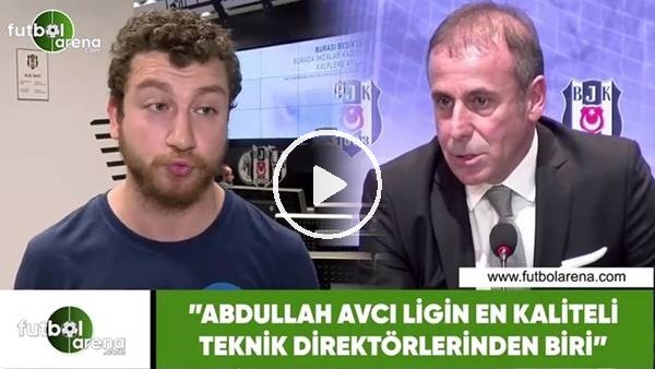 Uğur Karakullukçu: "Abdullah Avcı ligin en kaliteli teknik direktörlerinden biri"