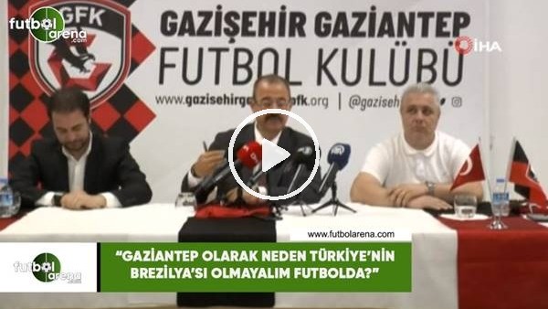 Adil Sani Konukoğlu: "Gaziantep olarak neden Türkiye'nin Brezilya'sı olmayalım futbolda?"