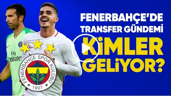 Fenerbahçe'nin transfer gündemi (11 Haziran 2019)