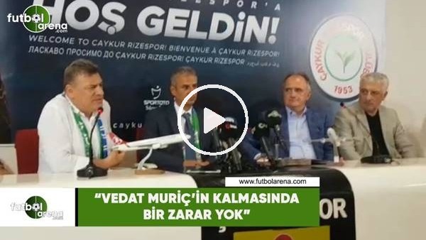 Hasan Kartal: "Vedat Muriç'in kalmasında bir zarar yok"