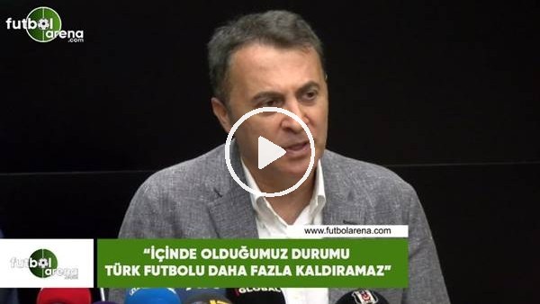 Fikret Orman: "İçinde olduğumuz durumu Türk futbolu daha fazla kaldıramaz"