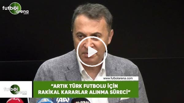Fikret Orman: "Artık Türk futbolu için radikal kararlar alınma süreci"