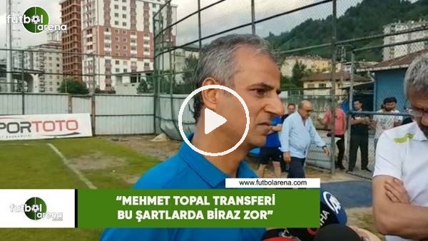 İsmail Kartal: "Mehmet Topal transferi bu şartlarda biraz zor"