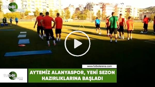 Aytemiz Alanyaspor, yeni sezon hazırlıklarına başladı